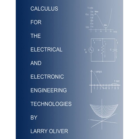 Pre-Owned Calculus for the Electrical and Electronic Technologies (Paperback) by Larry Oliver