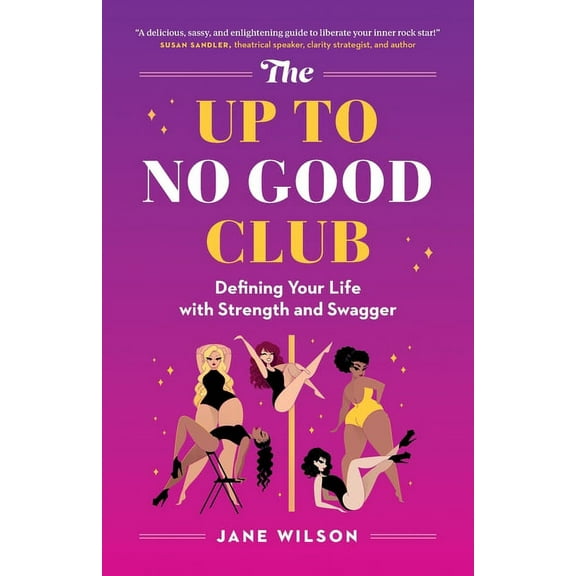The Up To No Good Club: Defining Your Life With Strength and Swagger, (Paperback)