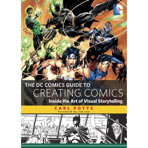 The DC Comics Guide to Creating Comics : Inside the Art of Visual Storytelling