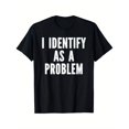 thumbnail image 1 of i identify as a Problem Distressed Text Funny Sarcastic T-Shirt, 1 of 7
