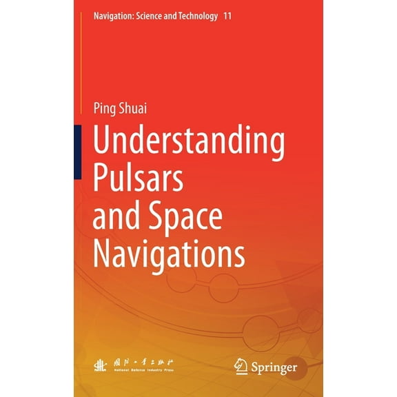 Navigation: Science and Technology Understanding Pulsars and Space Navigations, Book 11, (Hardcover)