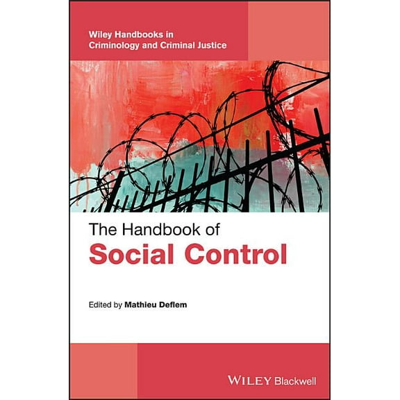 Wiley Handbooks in Criminology and Criminal Justice: The Handbook of Social Control (Hardcover)