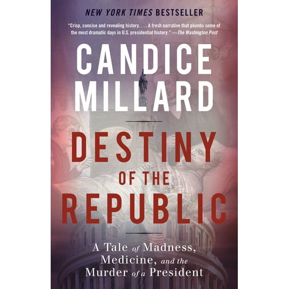 Pre-Owned Destiny of the Republic: A Tale of Madness, Medicine and the Murder of a President (Paperback) 0767929713 9780767929714
