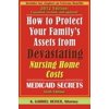 Pre-Owned How to Protect Your Family's Assets from Devastating Nursing Home Costs: Medicaid Secrets (Paperback) 0979080177 9780979080173