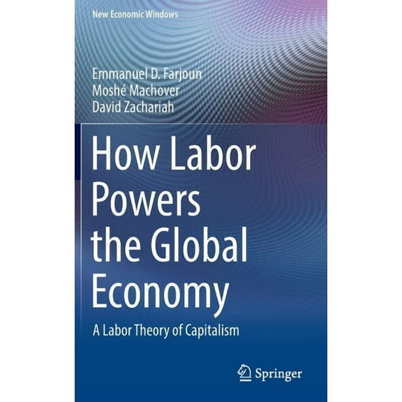 New Economic Windows How Labor Powers the Global Economy: A Labor Theory of Capitalism, (Hardcover)