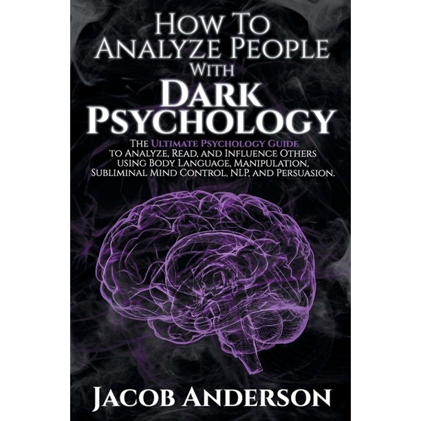 How to Analyze People with Dark Psychology : The Ultimate Guide to Read ...