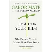 Hold on to Your Kids: Why Parents Need to Matter More Than Peers (Paperback) by Gabor Mat, Gordon Neufeld