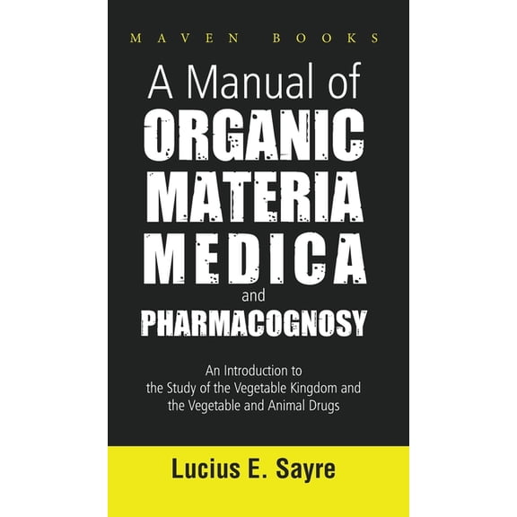 A Manual of Organic Materia Medica and Pharmacognosy, (Hardcover)