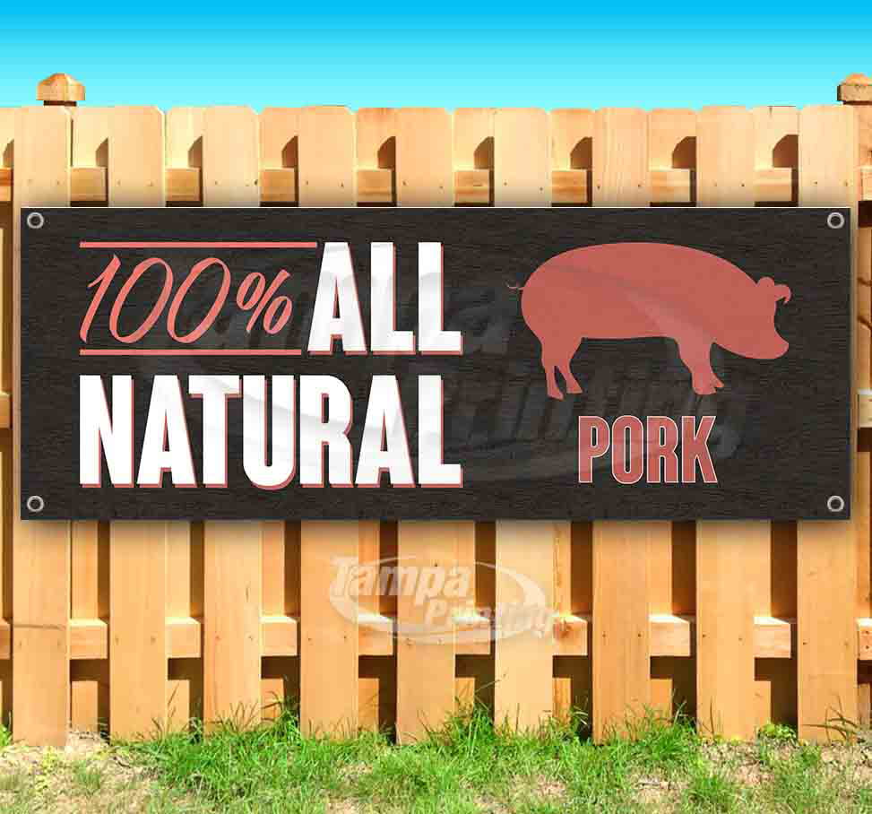 Heavy-Duty Vinyl Single-Sided with Metal Grommets 100% All Natural Pork 13 oz Banner Non-Fabric