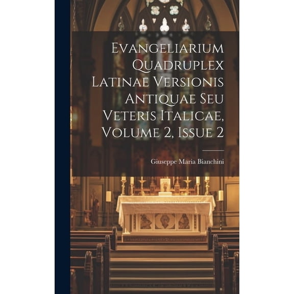 Evangeliarium Quadruplex Latinae Versionis Antiquae Seu Veteris Italicae, Volume 2, Issue 2 (Hardcover)
