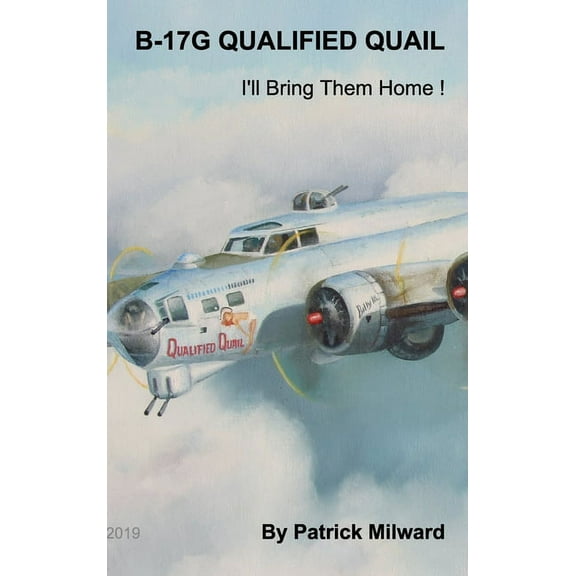 B-17G Qualified Quail 2019 Edition: I'll Bring Them Home !, (Hardcover)