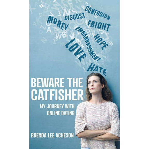 Beware the Catfisher: My Journey With Online Dating, (Hardcover)