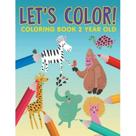 Let's Color! : Coloring Book 2 Year Old