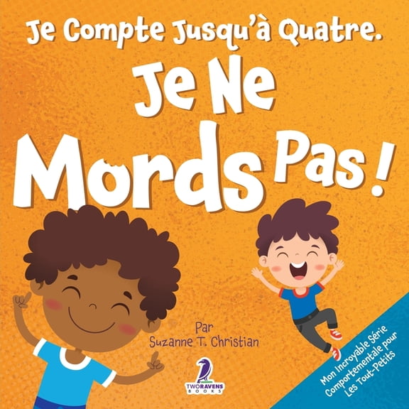 Mon Incroyable Série Comportementale Pou Je Compte Jusqu'à Quatre. Je Ne Mords Pas !: Un Livre D'affirmations Pour Tout-Petits Sur Le Fait De Ne Pas Mo, (Paperback)