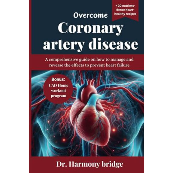Pre-Owned Overcome Coronary Artery Disease: A comprehensive guide on how to manage and reverse the effects to prevent heart failure