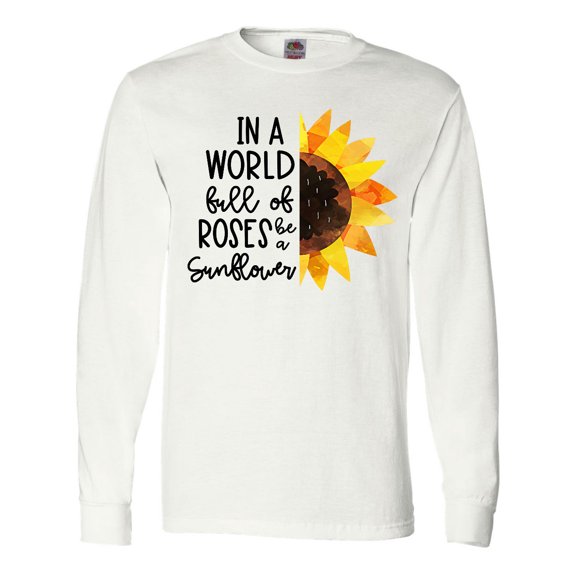 Inktastic Summer In a World Full of Roses Be a Sunflower Long Sleeve T-Shirt