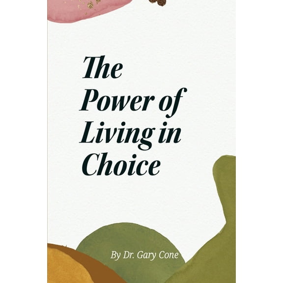 The Power of Living in Choice, (Paperback)
