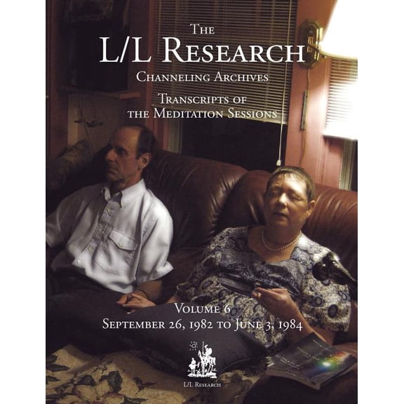 The L/L Research Channeling Archives The L/L Research Channeling Archives - Volume 6, Book 6, (Paperback)