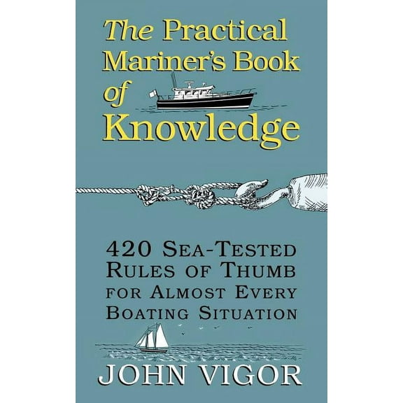 The Practical Mariner's Book of Knowledge: 420 Sea-Tested Rules of Thumb for Almost Every Boating Situation, (Paperback)