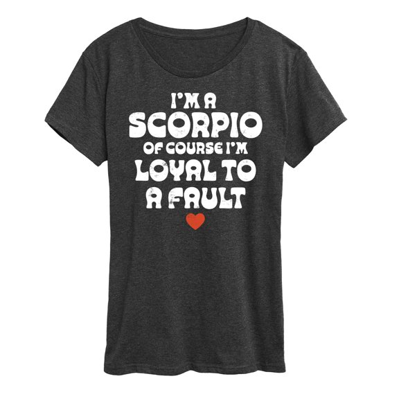 Instant Message - I'm A Scorpio Loyal To A Fault - Women's Short Sleeve Graphic T-Shirt