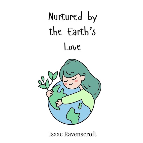 Nurtured by the Earth's Love, (Hardcover)