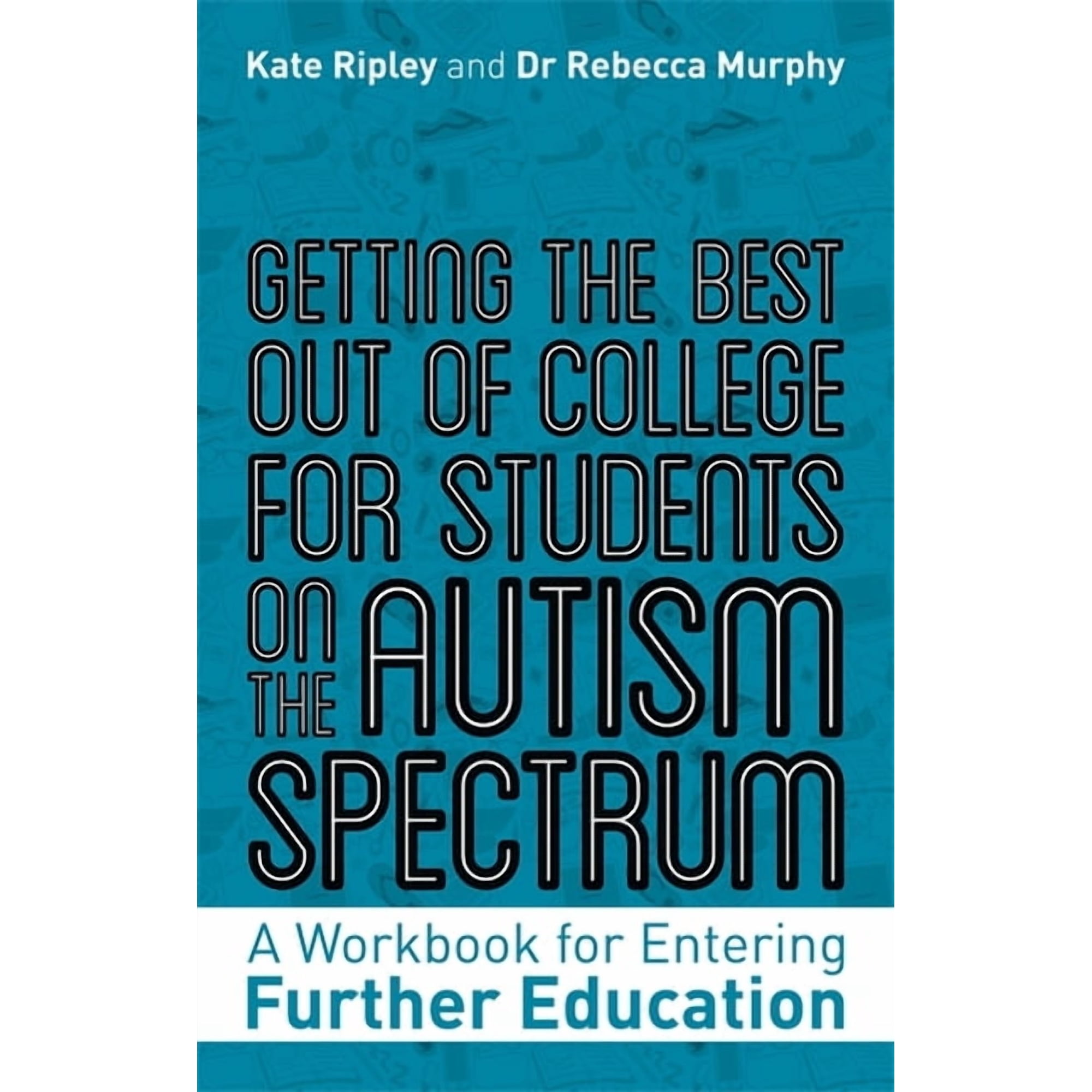 Getting the Best Out of College for Students on the Autism Spectrum: A Workbook for Entering Further Education (Paperback)