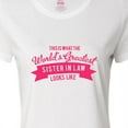 thumbnail image 4 of Inktastic This is What the World's Greatest Sister in Law Looks Like Women's T-Shirt, 4 of 5