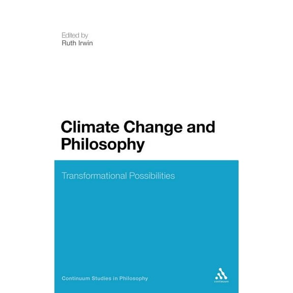 Continuum Studies in Philosophy Climate Change and Philosophy: Transformational Possibilities, Book 55, (Hardcover)