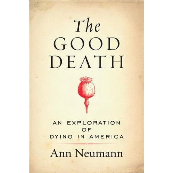 The Good Death : An Exploration of Dying in America (Paperback)
