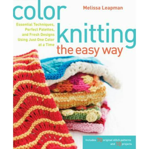 Pre-Owned Color Knitting the Easy Way: Essential Techniques, Perfect Palettes, and Fresh Designs Using Just One Color at a Time (Paperback) 0307449424 9780307449429