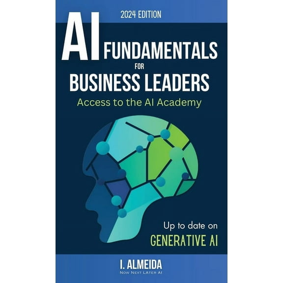 Byte-Sized Learning Artificial Intelligence Fundamentals for Business Leaders: Up to Date With Generative AI, Book 1, (Hardcover)