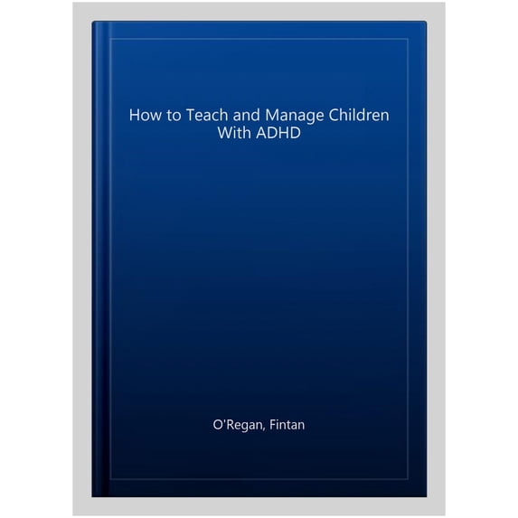 Pre-Owned How to Teach and Manage Children with ADHD Fintan O'Regan (Paperback)