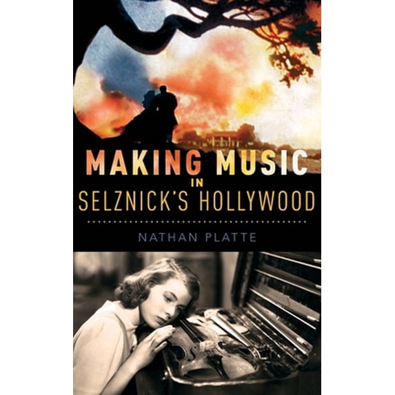 Pre-Owned Making Music in Selznick's Hollywood (Hardcover) 0199371113 9780199371112