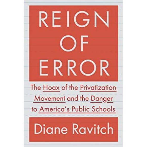 Reign of Error : The Hoax of the Privatization Movement and the Danger to America's Public Schools 9780385350884 Used / Pre-owned