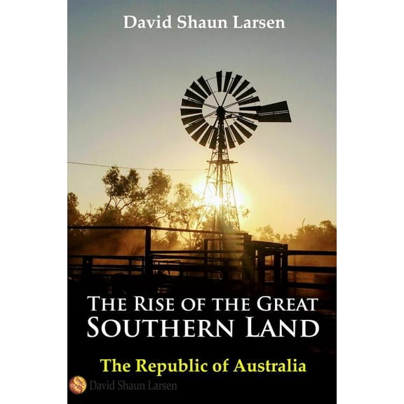 The Rise of the Great Southern Land: The Republic of Australia 2023, (Paperback)