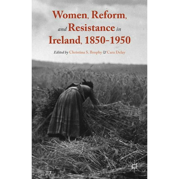 Women, Reform, and Resistance in Ireland, 1850-1950, (Hardcover)
