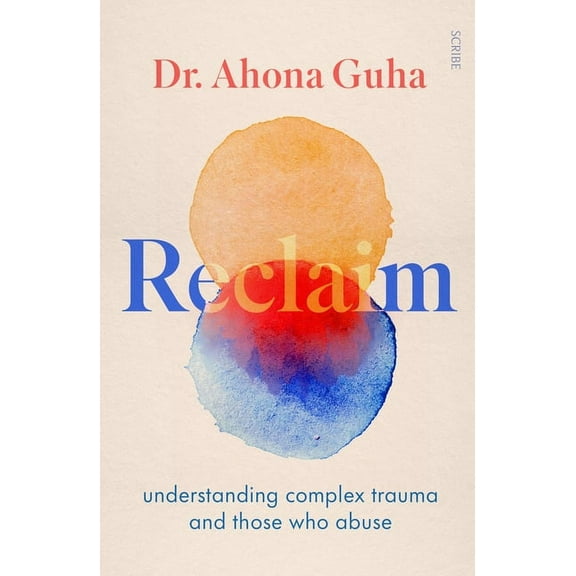 Reclaim: Understanding Complex Trauma and Those Who Abuse, (Paperback)