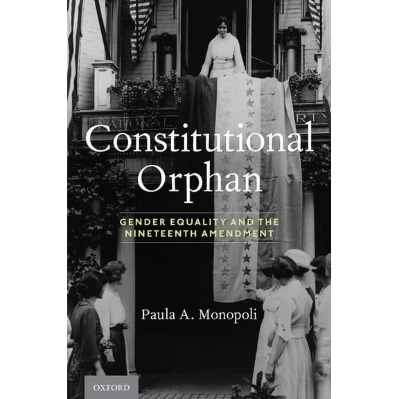 Constitutional Orphan: Gender Equality and the Nineteenth Amendment, (Hardcover)