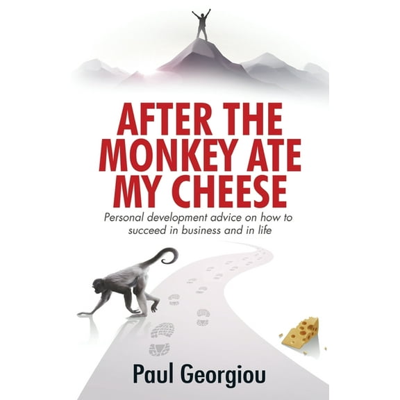 After The Monkey Ate My Cheese: Personal development advice on how to achieve success in business and in life, (Paperback)