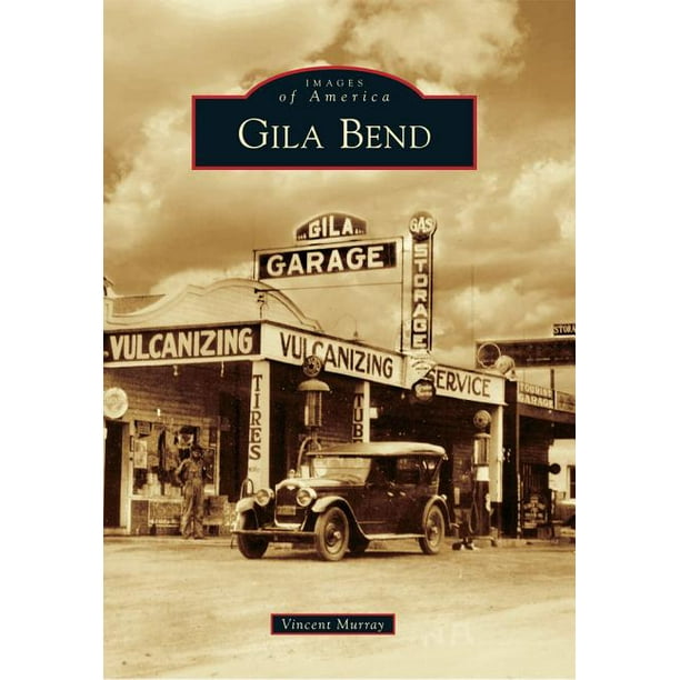 Images Of America Arcadia Publishing Gila Bend Paperback Walmart Com Walmart Com