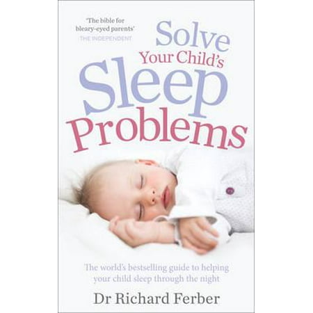 Solve Your Child's Sleep Problems : The World's Bestselling Guide to Helping Your Child Sleep Through the (Best Way To Sleep Through The Night)