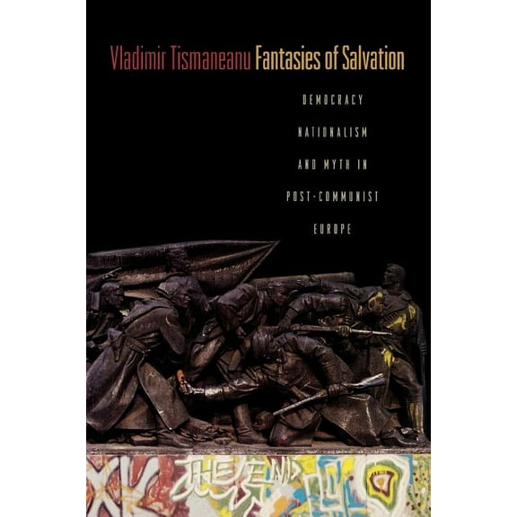 Fantasies of Salvation: Democracy, Nationalism, and Myth in Post-Communist Europe, (Paperback)