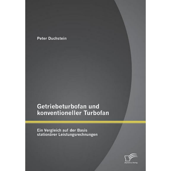 Getriebeturbofan und konventioneller Turbofan : Ein Vergleich auf der Basis stationärer Leistungsrechnungen (Paperback)