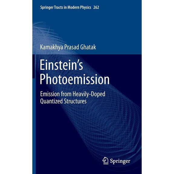 Springer Tracts in Modern Physics Einstein's Photoemission: Emission from Heavily-Doped Quantized Structures, Book 262, (Hardcover)