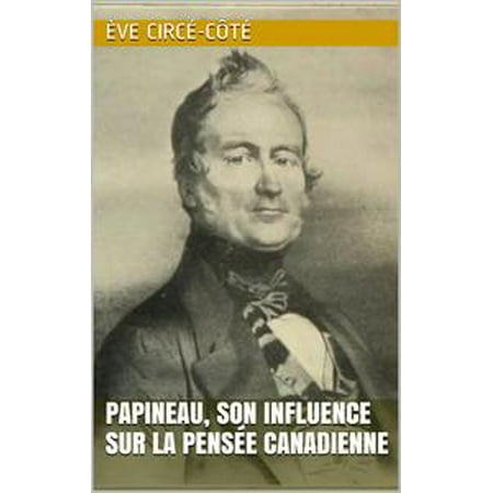 Papineau, son influence sur la pensée canadienne - eBook