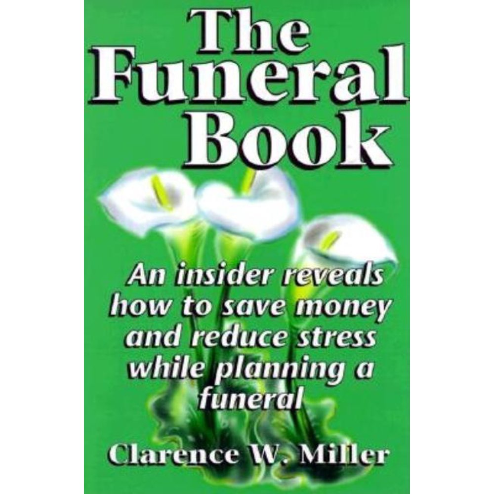 The Funeral Book An Insider Reveals How to Save Money and Reduce