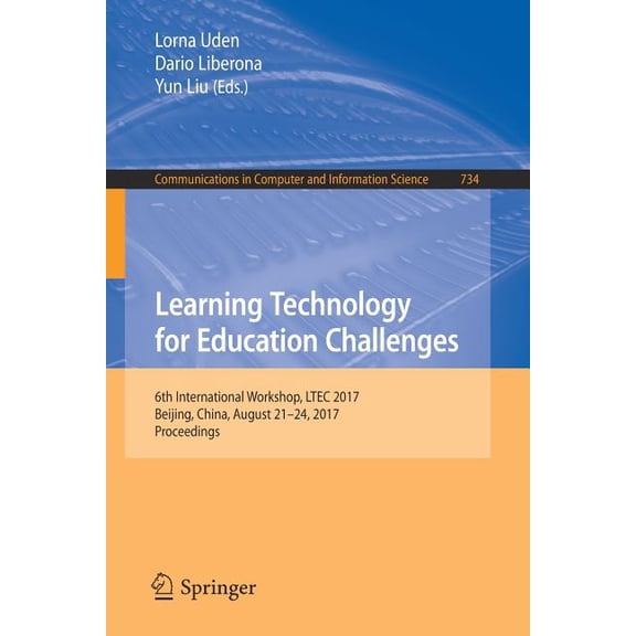 Communications in Computer and Information Science: Learning Technology for Education Challenges: 6th International Workshop, Ltec 2017, Beijing, China, August 21-24, 2017, Proceedings (Paperback)