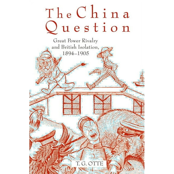 The China Question: Great Power Rivalry and British Isolation, 1894-1905, (Hardcover)