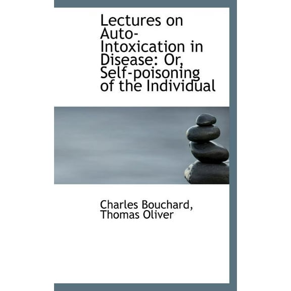 Lectures on Auto-Intoxication in Disease: Or, Self-Poisoning of the Individual (Hardcover)