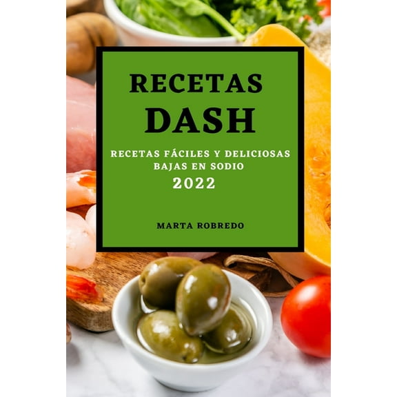 Recetas Dash 2022: Recetas Fáciles Y Deliciosas Bajas En Sodio, (Paperback)